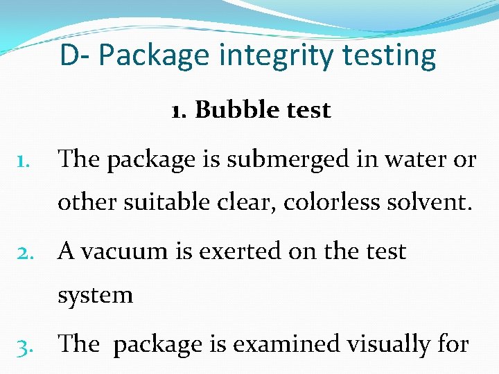 D- Package integrity testing 1. Bubble test 1. The package is submerged in water