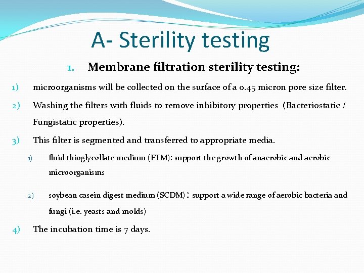 A- Sterility testing 1. Membrane filtration sterility testing: 1) microorganisms will be collected on
