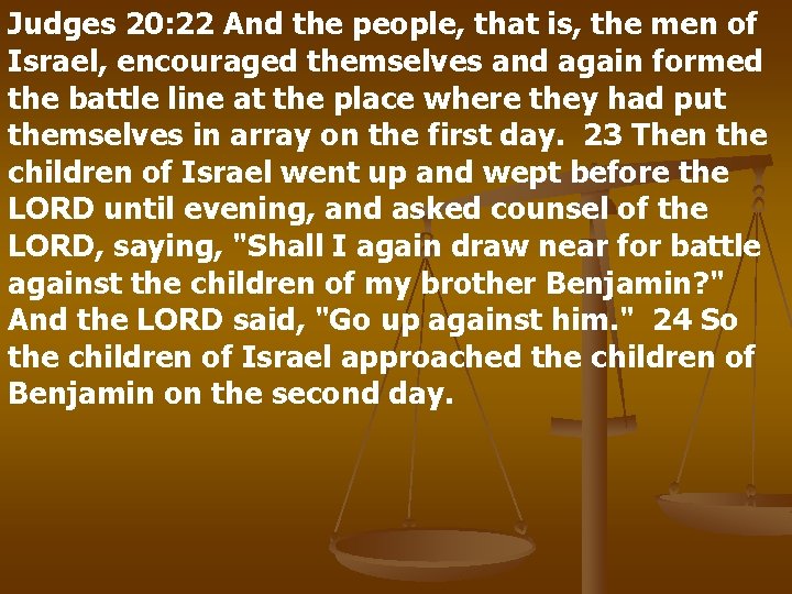 Judges 20: 22 And the people, that is, the men of Israel, encouraged themselves
