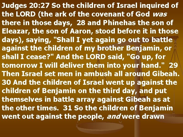 Judges 20: 27 So the children of Israel inquired of the LORD (the ark