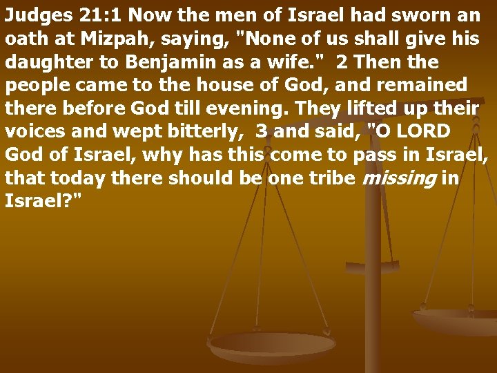 Judges 21: 1 Now the men of Israel had sworn an oath at Mizpah,