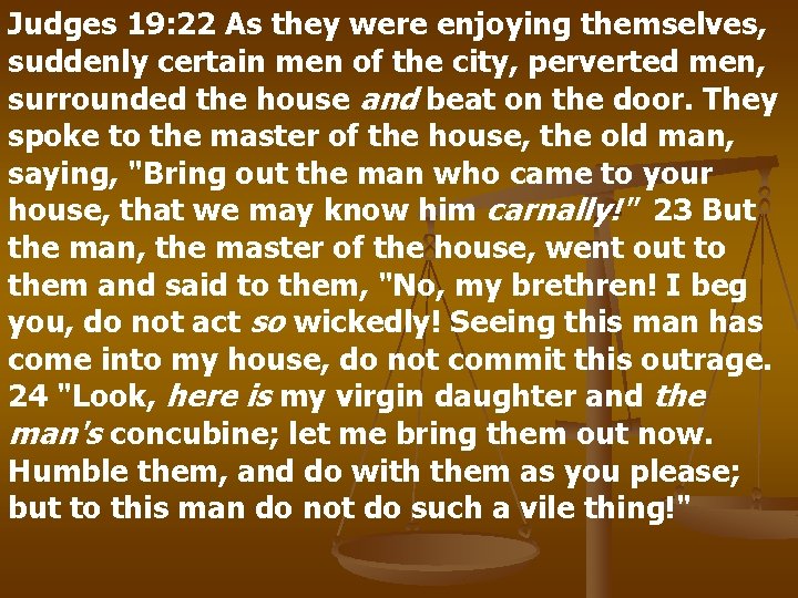 Judges 19: 22 As they were enjoying themselves, suddenly certain men of the city,