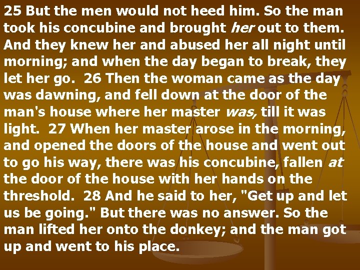 25 But the men would not heed him. So the man took his concubine