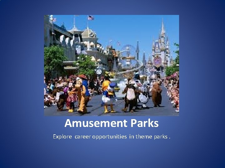 Amusement Parks Explore career opportunities in theme parks. 