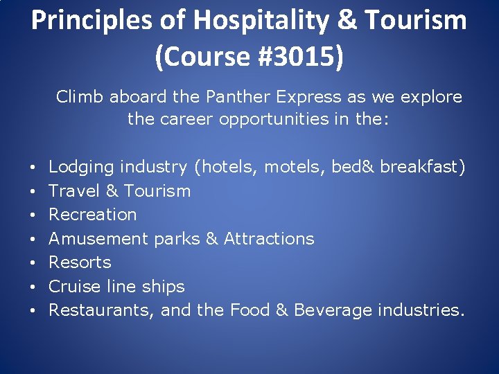 Principles of Hospitality & Tourism (Course #3015) Climb aboard the Panther Express as we