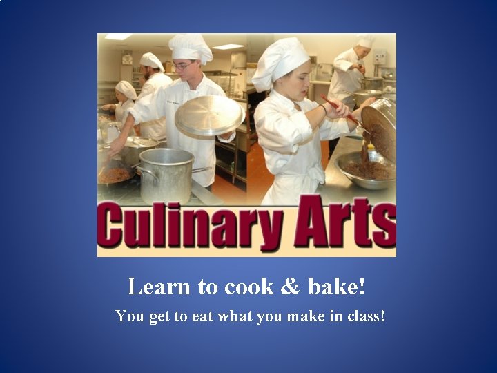 Learn to cook & bake! You get to eat what you make in class!