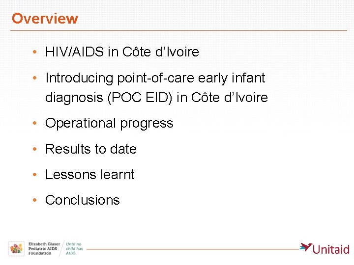 Overview • HIV/AIDS in Côte d’Ivoire • Introducing point-of-care early infant diagnosis (POC EID)