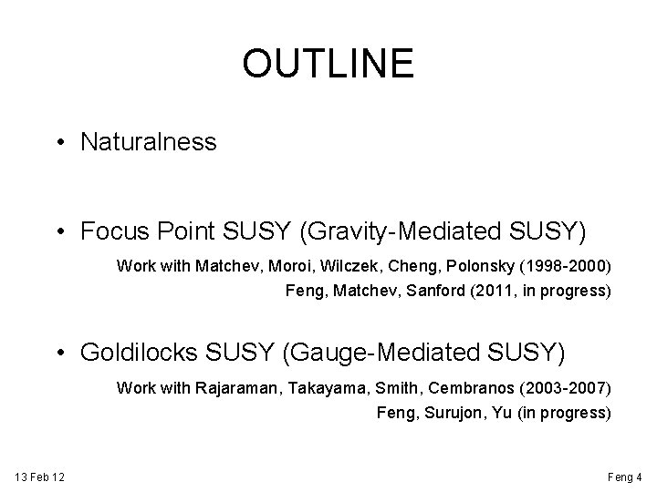 OUTLINE • Naturalness • Focus Point SUSY (Gravity-Mediated SUSY) Work with Matchev, Moroi, Wilczek,