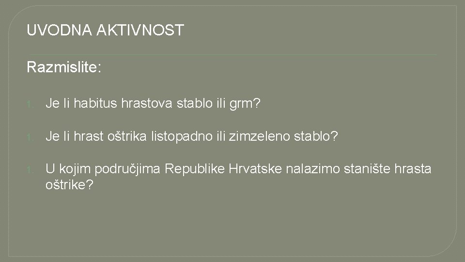 UVODNA AKTIVNOST Razmislite: 1. Je li habitus hrastova stablo ili grm? 1. Je li