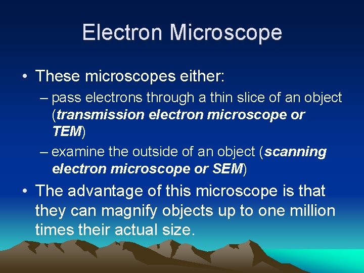 Electron Microscope • These microscopes either: – pass electrons through a thin slice of