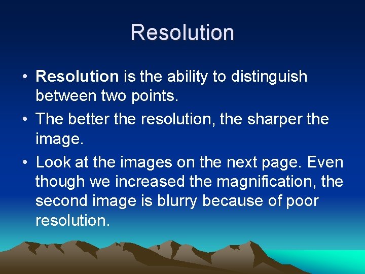 Resolution • Resolution is the ability to distinguish between two points. • The better