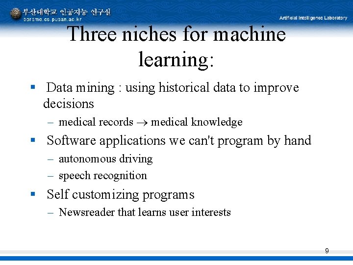 Three niches for machine learning: § Data mining : using historical data to improve