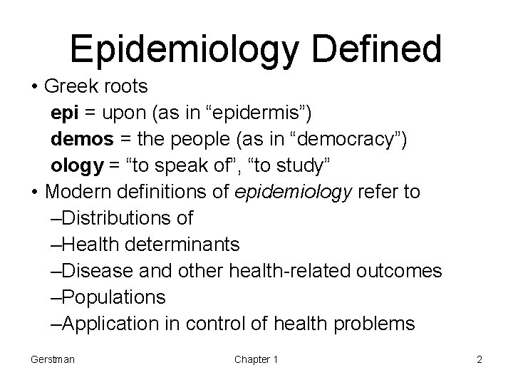 Epidemiology Defined • Greek roots epi = upon (as in “epidermis”) demos = the