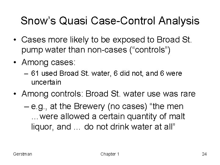 Snow’s Quasi Case-Control Analysis • Cases more likely to be exposed to Broad St.