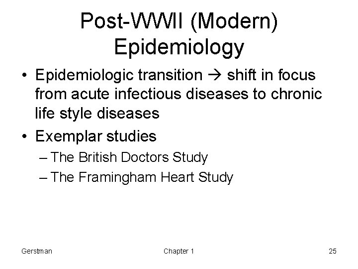 Post-WWII (Modern) Epidemiology • Epidemiologic transition shift in focus from acute infectious diseases to