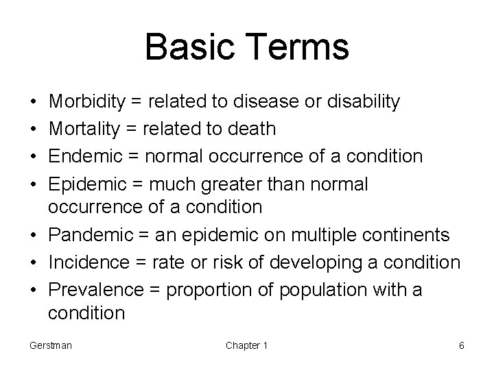 Basic Terms • • Morbidity = related to disease or disability Mortality = related