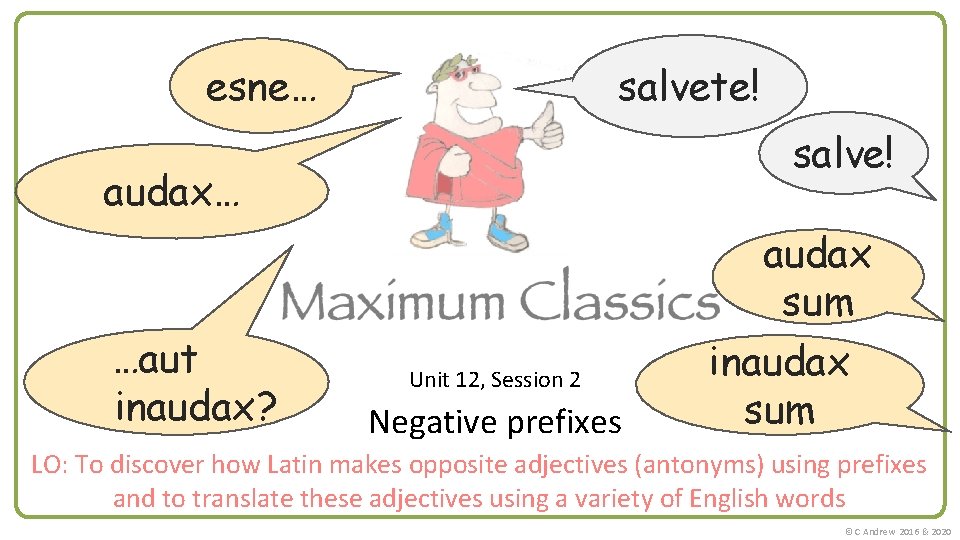 esne… salvete! salve! audax… audax sum …aut inaudax? Unit 12, Session 2 Negative prefixes