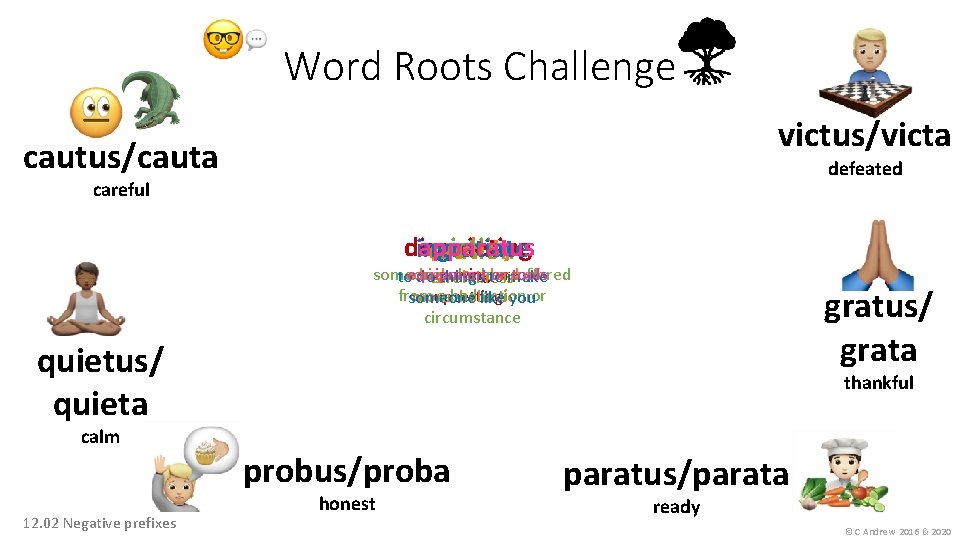 Word Roots Challenge victus/victa cautus/cauta defeated careful victim probity disquieting apparatus ingratiate caution someone