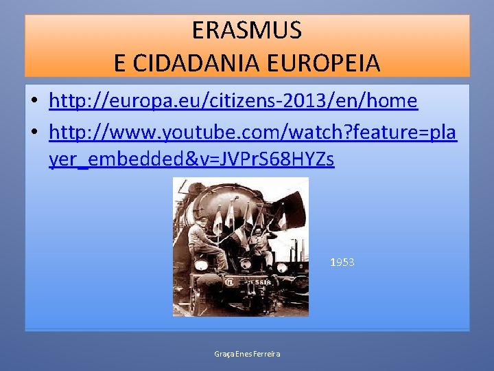 ERASMUS E CIDADANIA EUROPEIA • http: //europa. eu/citizens-2013/en/home • http: //www. youtube. com/watch? feature=pla
