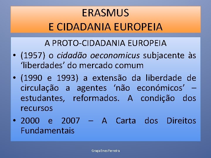 ERASMUS E CIDADANIA EUROPEIA A PROTO-CIDADANIA EUROPEIA • (1957) o cidadão oeconomicus subjacente às