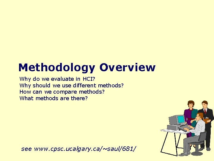 Methodology Overview Why do we evaluate in HCI? Why should we use different methods?