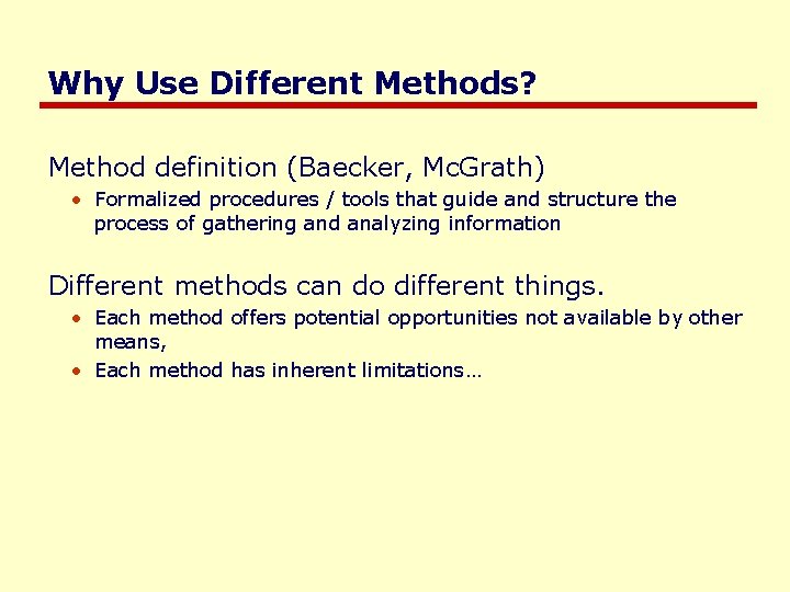 Why Use Different Methods? Method definition (Baecker, Mc. Grath) • Formalized procedures / tools
