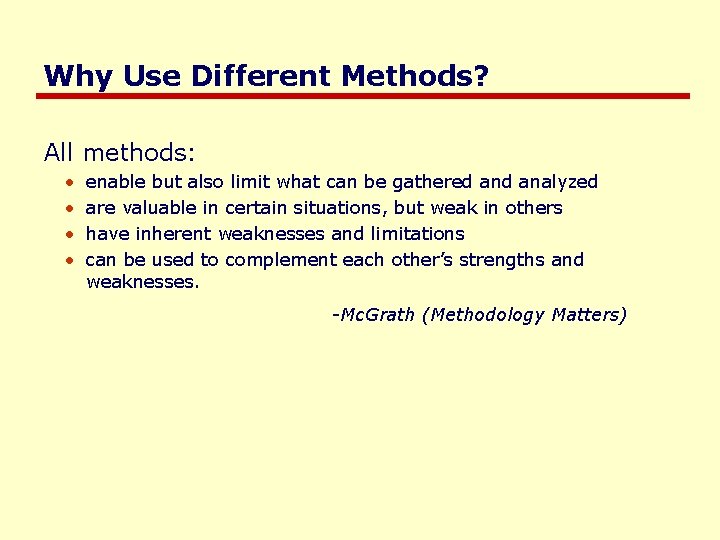 Why Use Different Methods? All methods: • • enable but also limit what can
