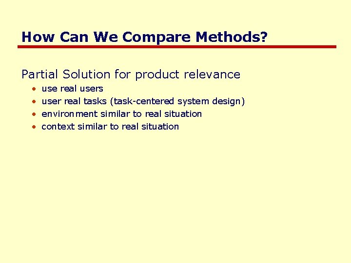 How Can We Compare Methods? Partial Solution for product relevance • • use real