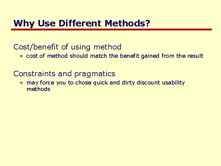 Why Use Different Methods? Cost/benefit of using method • cost of method should match