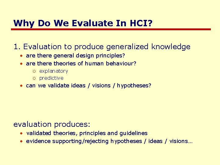 Why Do We Evaluate In HCI? 1. Evaluation to produce generalized knowledge • are