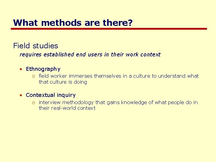 What methods are there? Field studies requires established end users in their work context