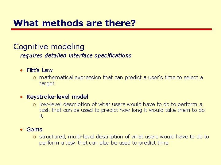 What methods are there? Cognitive modeling requires detailed interface specifications • Fitt’s Law o