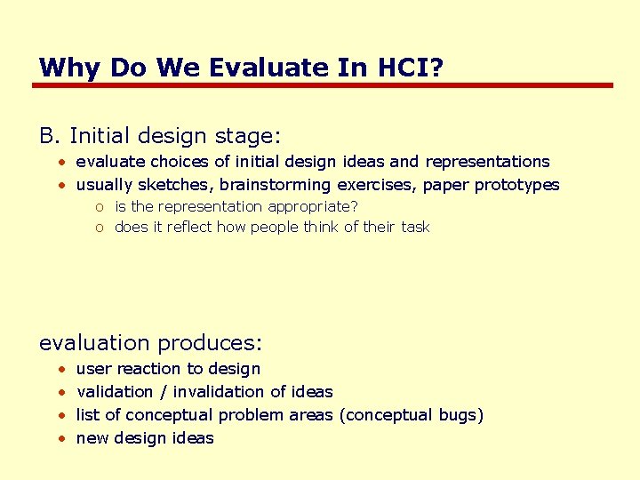Why Do We Evaluate In HCI? B. Initial design stage: • evaluate choices of