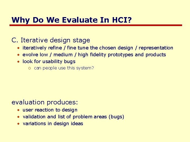 Why Do We Evaluate In HCI? C. Iterative design stage • iteratively refine /