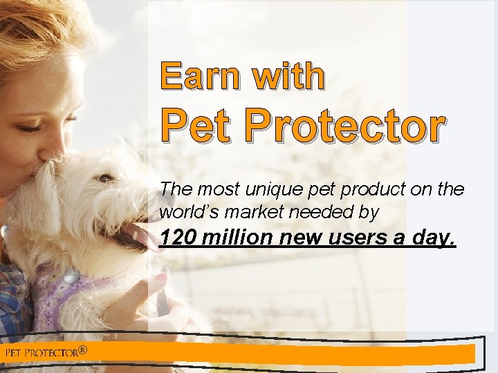 Earn with Pet Protector The most unique pet product on the world’s market needed