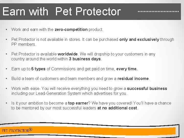 Earn with Pet Protector • Work and earn with the zero-competition product. • Pet