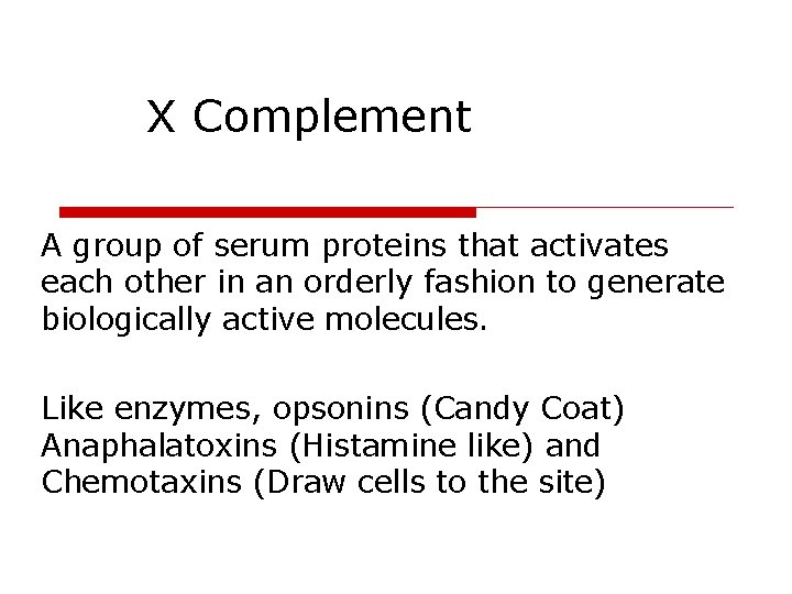 X Complement A group of serum proteins that activates each other in an orderly
