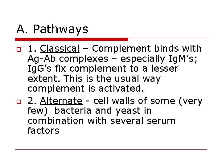 A. Pathways 1. Classical – Complement binds with Ag-Ab complexes – especially Ig. M’s;