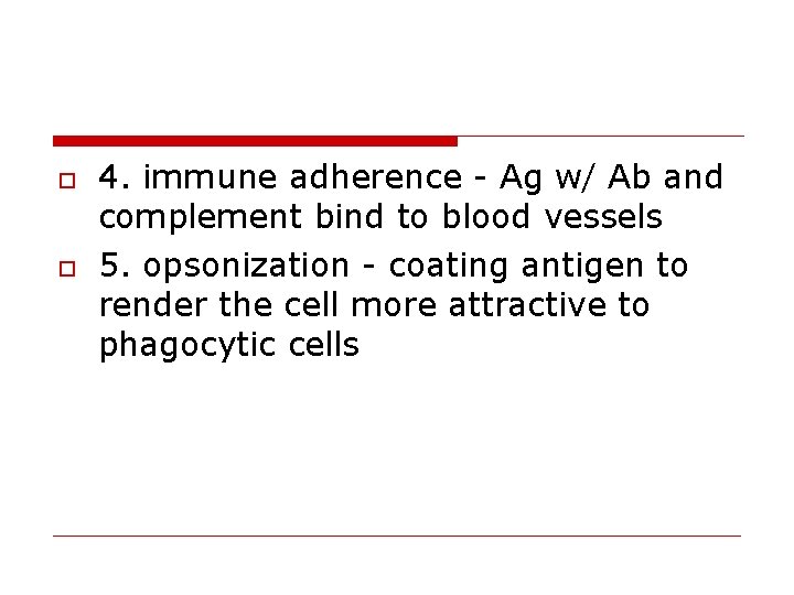  4. immune adherence - Ag w/ Ab and complement bind to blood vessels