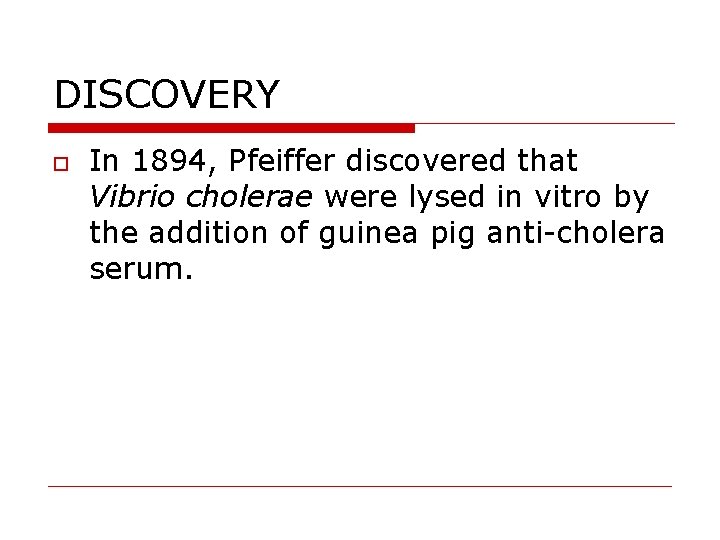 DISCOVERY In 1894, Pfeiffer discovered that Vibrio cholerae were lysed in vitro by the