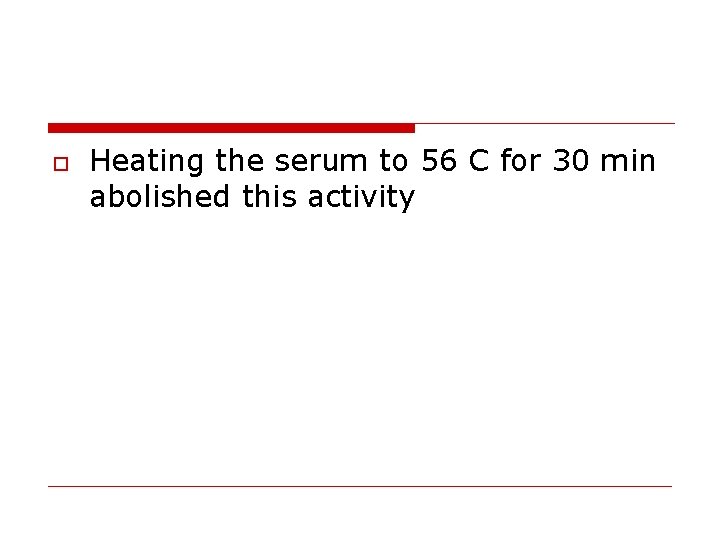  Heating the serum to 56 C for 30 min abolished this activity 