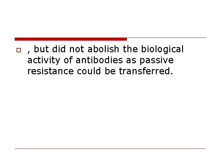  , but did not abolish the biological activity of antibodies as passive resistance