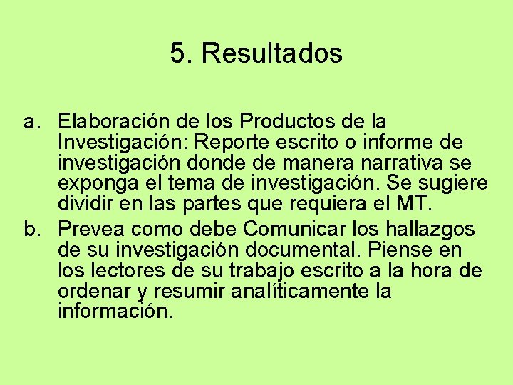 5. Resultados a. Elaboración de los Productos de la Investigación: Reporte escrito o informe