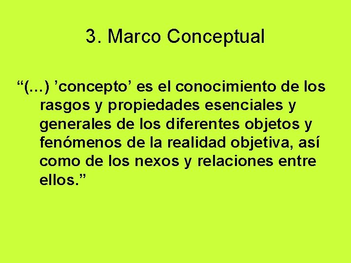3. Marco Conceptual “(…) ’concepto’ es el conocimiento de los rasgos y propiedades esenciales