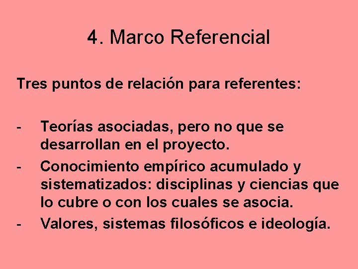 4. Marco Referencial Tres puntos de relación para referentes: - - Teorías asociadas, pero