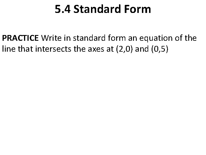 5. 4 Standard Form PRACTICE Write in standard form an equation of the line
