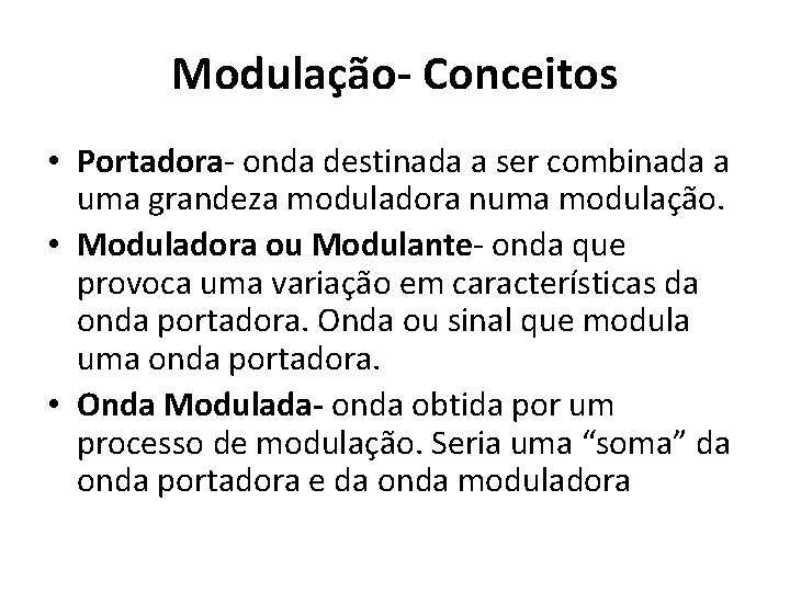 Modulação- Conceitos • Portadora- onda destinada a ser combinada a uma grandeza moduladora numa