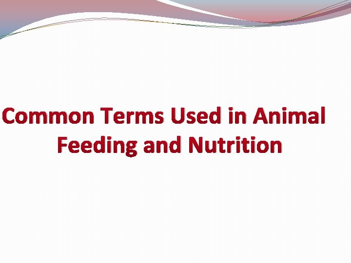 Common Terms Used in Animal Feeding and Nutrition 