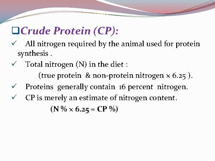 q. Crude Protein (CP): All nitrogen required by the animal used for protein synthesis.