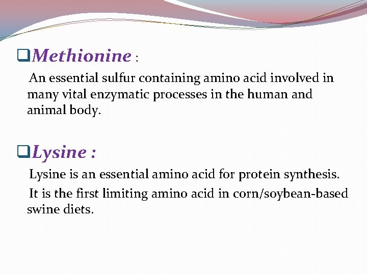 q. Methionine : An essential sulfur containing amino acid involved in many vital enzymatic